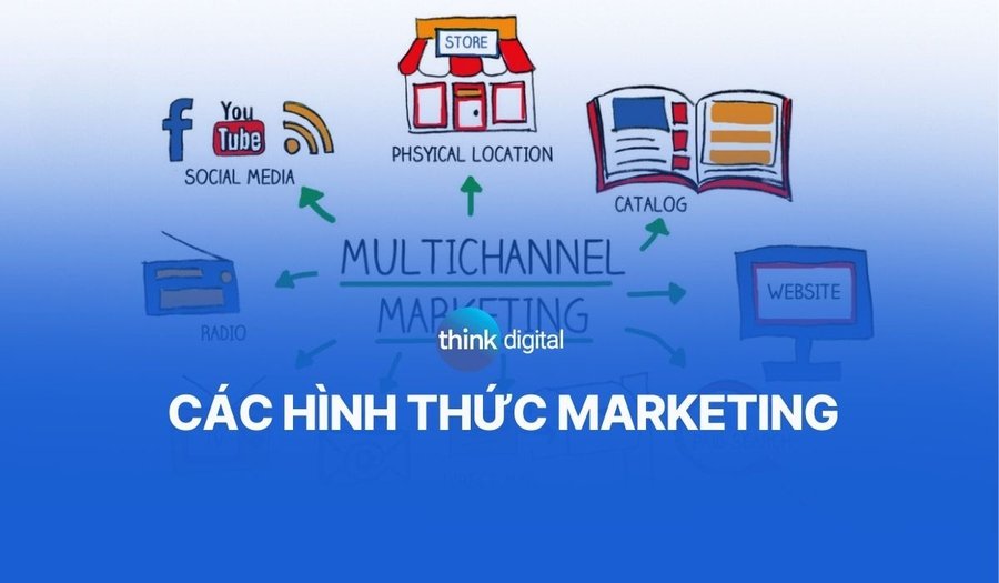 Các hình thức marketing hiện nay giúp tiếp cận khách hàng hiệu quả