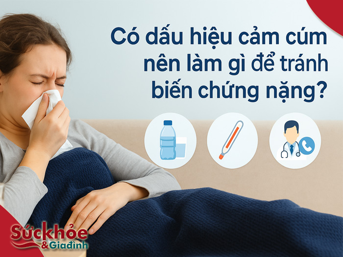 Có dấu hiệu cảm cúm nên làm gì để tránh biến chứng nặng?